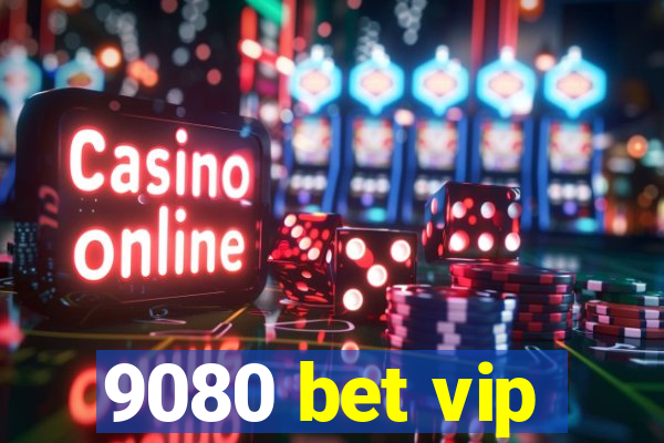 9080 bet vip